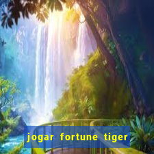 jogar fortune tiger sem depositar